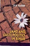LAND AND CASTE POLITICS IN BIHAR